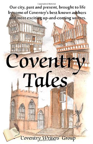 Beispielbild fr Coventry Tales: Our city, past and present, brought to life by some of Coventry's best-known authors and most exciting up-and-coming writers zum Verkauf von WorldofBooks