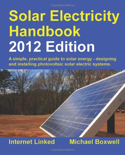 Beispielbild fr Solar Electricity Handbook : A Simple, Practical Guide to Solar Energy: How to Design and Install Photovoltaic Solar Electric Systems zum Verkauf von Better World Books