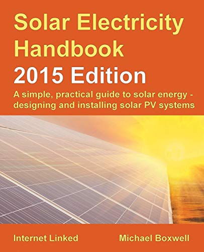 Stock image for Solar Electricity Handbook - 2015 Edition: A simple, practical guide to solar energy - designing and installing solar PV systems. for sale by HPB Inc.