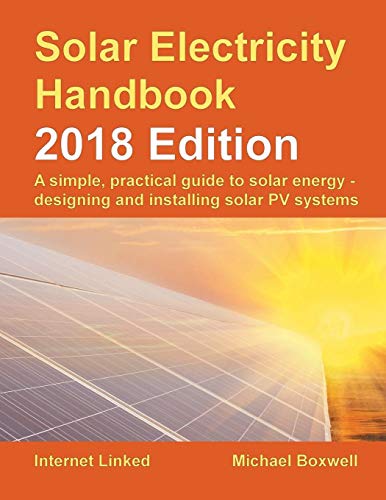 Beispielbild fr Solar Electricity Handbook - 2018 Edition: A Simple, Practical Guide to Solar Energy - Designing and Installing Solar Photovoltaic Systems. zum Verkauf von HPB-Emerald