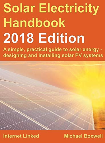 9781907670695: Solar Electricity Handbook - 2018 Edition: A simple, practical guide to solar energy - designing and installing solar photovoltaic systems. (The Solar ... and installing solar photovoltaic systems.)