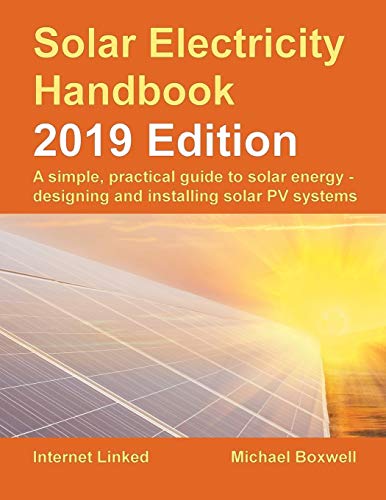 Stock image for Solar Electricity Handbook ? 2019 Edition: A simple, practical guide to solar energy ? designing and installing solar photovoltaic systems. for sale by Book Deals