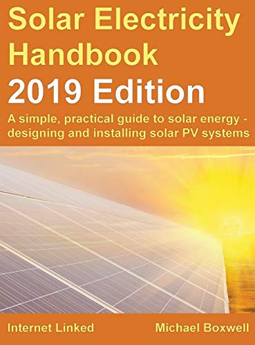 Stock image for Solar Electricity Handbook - 2019 Edition: A simple, practical guide to solar energy - designing and installing solar photovoltaic systems. for sale by GF Books, Inc.