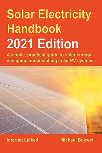Stock image for The Solar Electricity Handbook 2021 Edition: A simple, practical guide to solar energy designing and installing solar photovoltaic systems. for sale by Goodwill Books