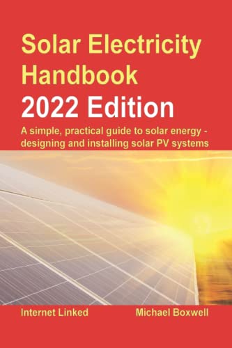 Stock image for Solar Electricity Handbook - 2022 Edition: A simple, practical guide to solar energy ? designing and installing solar photovoltaic systems. for sale by Robert Fulgham, Bookseller