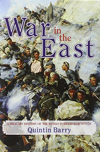 War in the East : A Military History of the Russo-Turkish War 1877-78 - Barry, Quintin