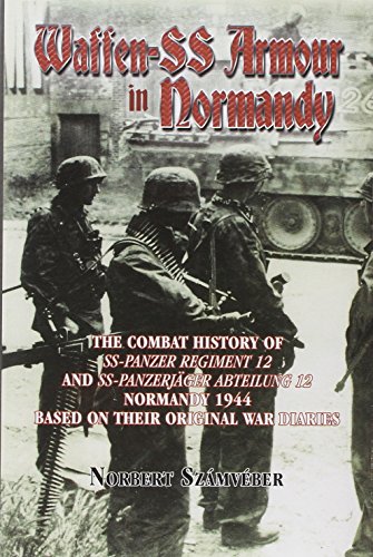 9781907677243: Waffen-SS Armour In Normandy: The Combat History of SS Panzer Regiment 12 and SS Panzerjger Abteilung 12, Normandy 1944