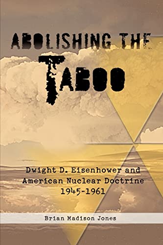 Stock image for Abolishing the Taboo: Dwight D. Eisenhower and American Nuclear Doctrine, 1945-1961 (Helion Studies in Military History) for sale by HPB-Red