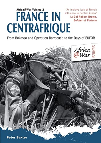 Stock image for France in Centrafrique: From Bokassa and Operation Barracude to the Days of EUFOR (Africa@War) for sale by Books Unplugged