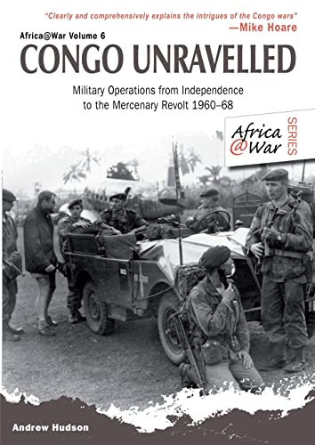 Imagen de archivo de Congo Unravelled : Military Operations from Independence to the Mercenary Revolt 1960-68 a la venta por Better World Books