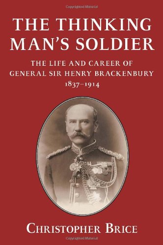 Beispielbild fr The Thinking Man's Soldier: The Life and Career of General Sir Henry Brackenbury 1837-1914 (Helion Studies in Military History) zum Verkauf von GF Books, Inc.