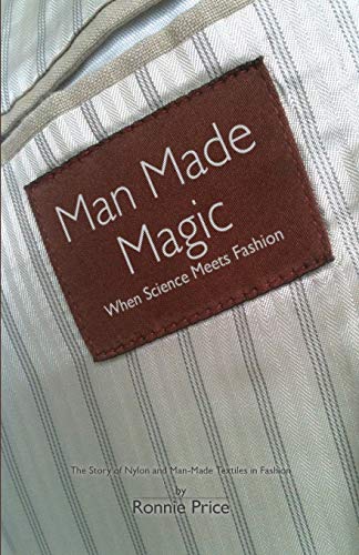Beispielbild fr Man Made Magic - When Science Meets Fashion: The Story of Nylon and Man-Made Textiles in Fashion zum Verkauf von Chiron Media