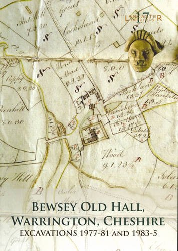 Stock image for Bewsey Old Hall, Warrington, Cheshire: Excavations 1977-81 and 1983-5 (Lancaster Imprints) for sale by Revaluation Books