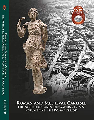 Stock image for Roman and Medieval Carlisle: the Northen Lanes, Excavations 1978-82: Volume One: The Roman Period (Lancaster Imprints) for sale by Revaluation Books