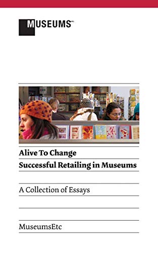 9781907697883: Alive to Change: Successful Retailing in Museums (2nd Edition)