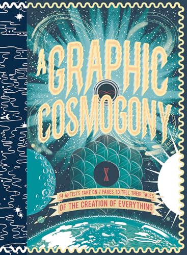 9781907704024: A Graphic Cosmogony: 24 Artists Take on 7 Pages to Tell Their Tales of the Creation of Everything