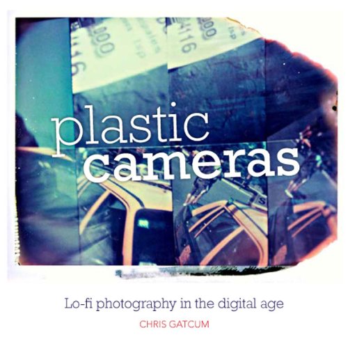 Stock image for Plastic Cameras: Lo-fi Photography in the Digital Age for sale by WorldofBooks