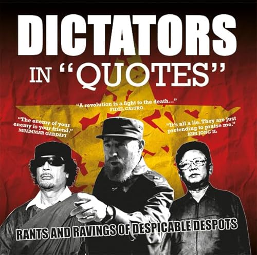 Stock image for Dictators in Quotes: Rants and Ravings of Despicable Despots for sale by WorldofBooks