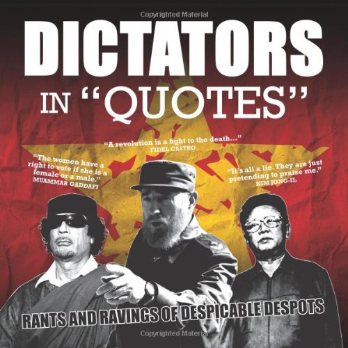 Stock image for Dictators in Quotes: Rants and Ravings of Despicable Despots for sale by Revaluation Books