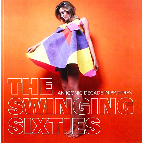 Beispielbild fr Swinging Sixties, The: An Iconic Decade in Pictures zum Verkauf von WorldofBooks