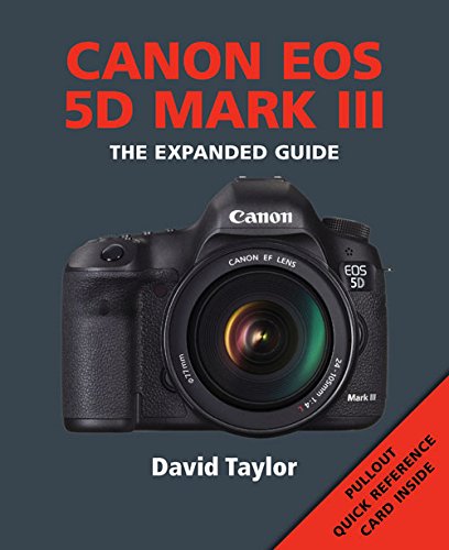 Canon EOS 5D Mark III (The Expanded Guide) - David Taylor