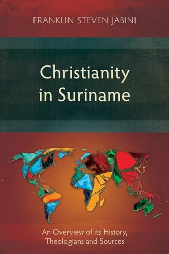 Stock image for Christianity in Suriname: An Overview of its History, Theologians and Sources for sale by Lakeside Books