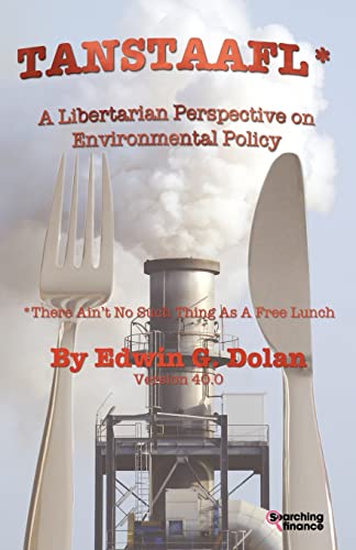 Tanstaafl (There Ain't No Such Thing as a Free Lunch) - A Libertarian Perspective on Environmental Policy (9781907720260) by Dolan, Edwin G