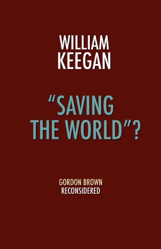 Stock image for Saving the World? - Gordon Brown Reconsidered for sale by WorldofBooks