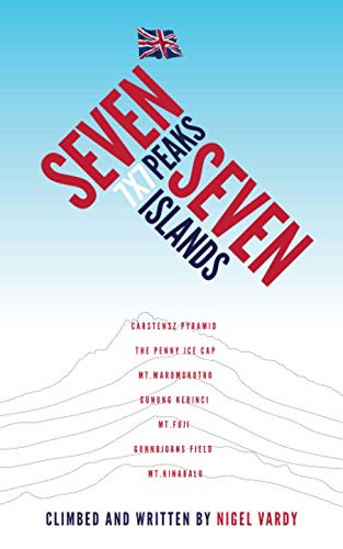 9781907722271: 7 x 7 - Seven Peaks Seven Islands: British mountaineer Nigel Vardy lost all his toes and fingertips yet continues to climb