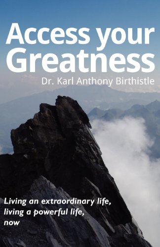 9781907722493: Access your greatness - Living an extraordinary life, living a powerful life, now
