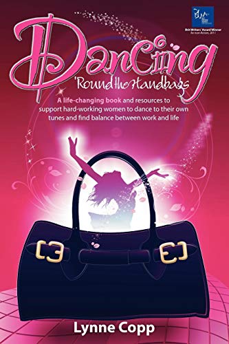 Beispielbild fr Dancing 'Round the Handbags: A life-changing book and resources to support hard-working businesswomen to dance to their own tunes and find balance between work and life zum Verkauf von WorldofBooks