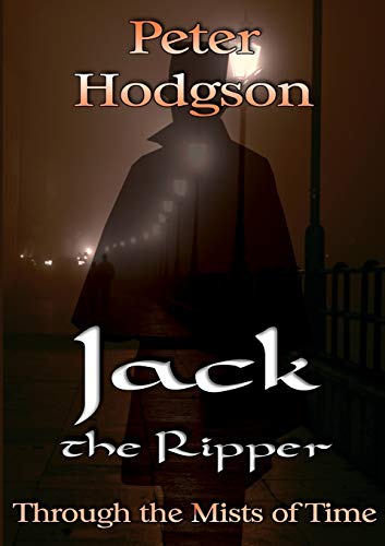 Jack the Ripper - Through the Mists of Time (9781907728259) by Hodgson, Peter