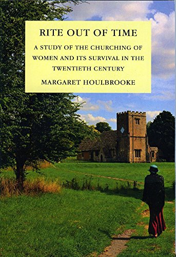 Stock image for Rite Out of Time: A Study of the of Churching of Women and Its Survival in the Twentieth Century: A Study of the Ancient Rite of Churching and Its Survival in the Twentieth Century for sale by WorldofBooks