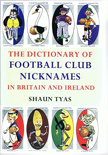 Stock image for The Dictionary of Football Club Nicknames in Britain and Ireland for sale by WorldofBooks