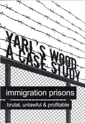 9781907738029: Yarl's Wood: a Case Study: Immigration Prisons - Brutal, Unlawful and Profitable