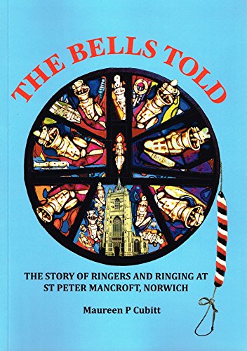 Stock image for The Bells Told: The Story of Ringers and Ringing at St Peter Mancroft, Norwich for sale by WorldofBooks
