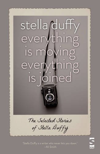 Beispielbild fr Everything Is Moving, Everything Is Joined: The Selected Stories of Stella Duffy zum Verkauf von WorldofBooks