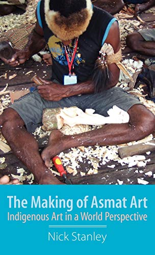 Stock image for The Making of Asmat Art: Indigenous Art in a World Perspective for sale by Wonder Book