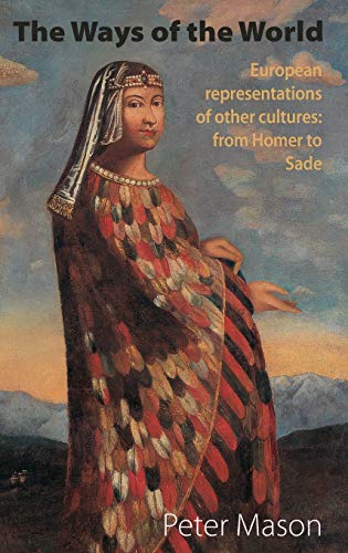 9781907774362: The Ways Of The World : European Representations Of Other Cultures: European representations of other cultures: from Homer to Sade