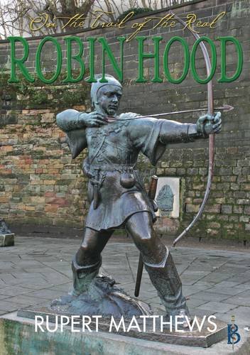 On the Trail of the Real Robin Hood (9781907791338) by Rupert Matthews