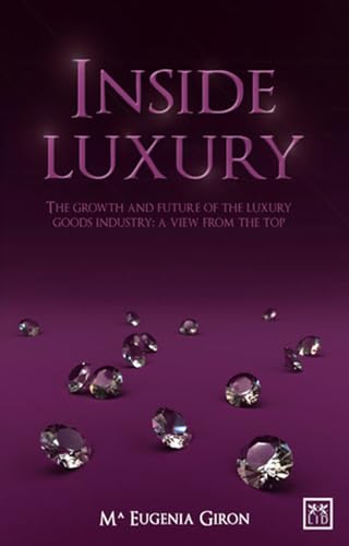Stock image for Inside Luxury: The Growth and Future of the Luxury Industry: A View from the Top for sale by AwesomeBooks