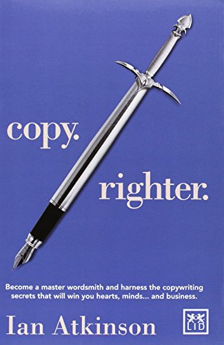 9781907794148: Copy. Righter.: Become a Master Wordsmith and Harness the Copywriting Secrets That Will Win You Hearts, Minds... and Business