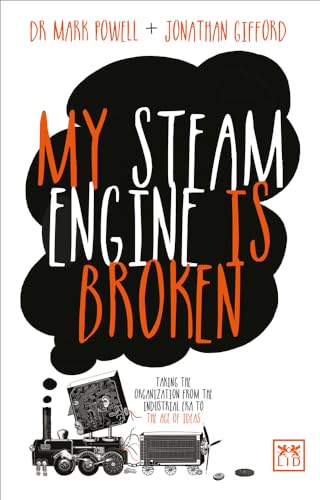 Imagen de archivo de My Steam Engine is Broken: Taking the Organization from the Industrial Era to the Age of Ideas a la venta por medimops