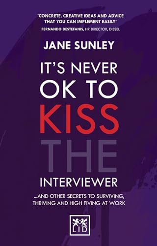 Beispielbild fr It's Never Ok to Kiss the Interviewer: And Other Secrets to Surviving, Thriving and High Fiving at Work zum Verkauf von WorldofBooks