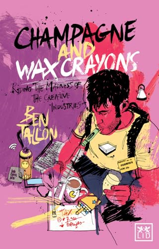 Beispielbild fr Champagne and Wax Crayons: Riding the Madness of the Creative Industry zum Verkauf von WorldofBooks