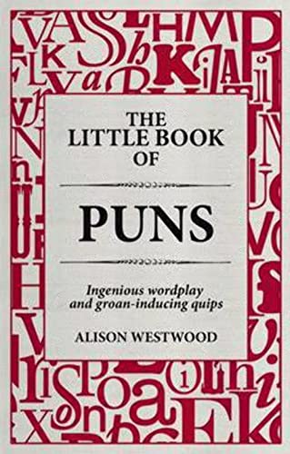 9781907795022: The Little Book of Puns: Ingenious Wordplay and Groan-inducing Quips