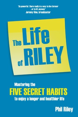 Stock image for The Life of Riley: Mastering the five secret habits to enjoy a longer and healthier life for sale by WorldofBooks