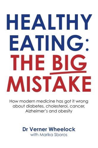 Beispielbild fr Healthy Eating: The Big Mistake: How modern medicine has got it wrong about diabetes, cholesterol, cancer, Alzheimer?s and obetity: How modern . cholesterol, cancer, Alzheimer  s and obesity zum Verkauf von WorldofBooks