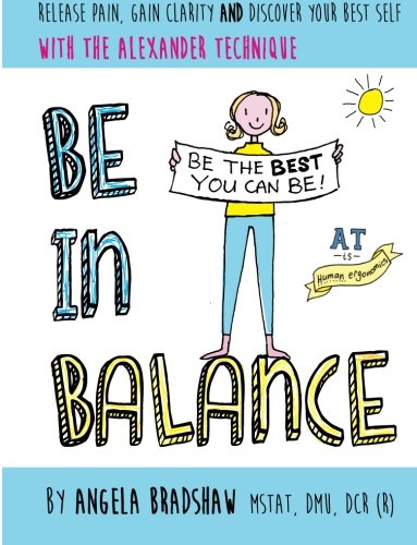 Stock image for Be In Balance: A Simple Introduction to the Alexander Technique for sale by WorldofBooks