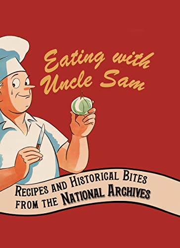 Stock image for Eating with Uncle Sam : Recipes and Historical Bites from the National Archives for sale by Better World Books